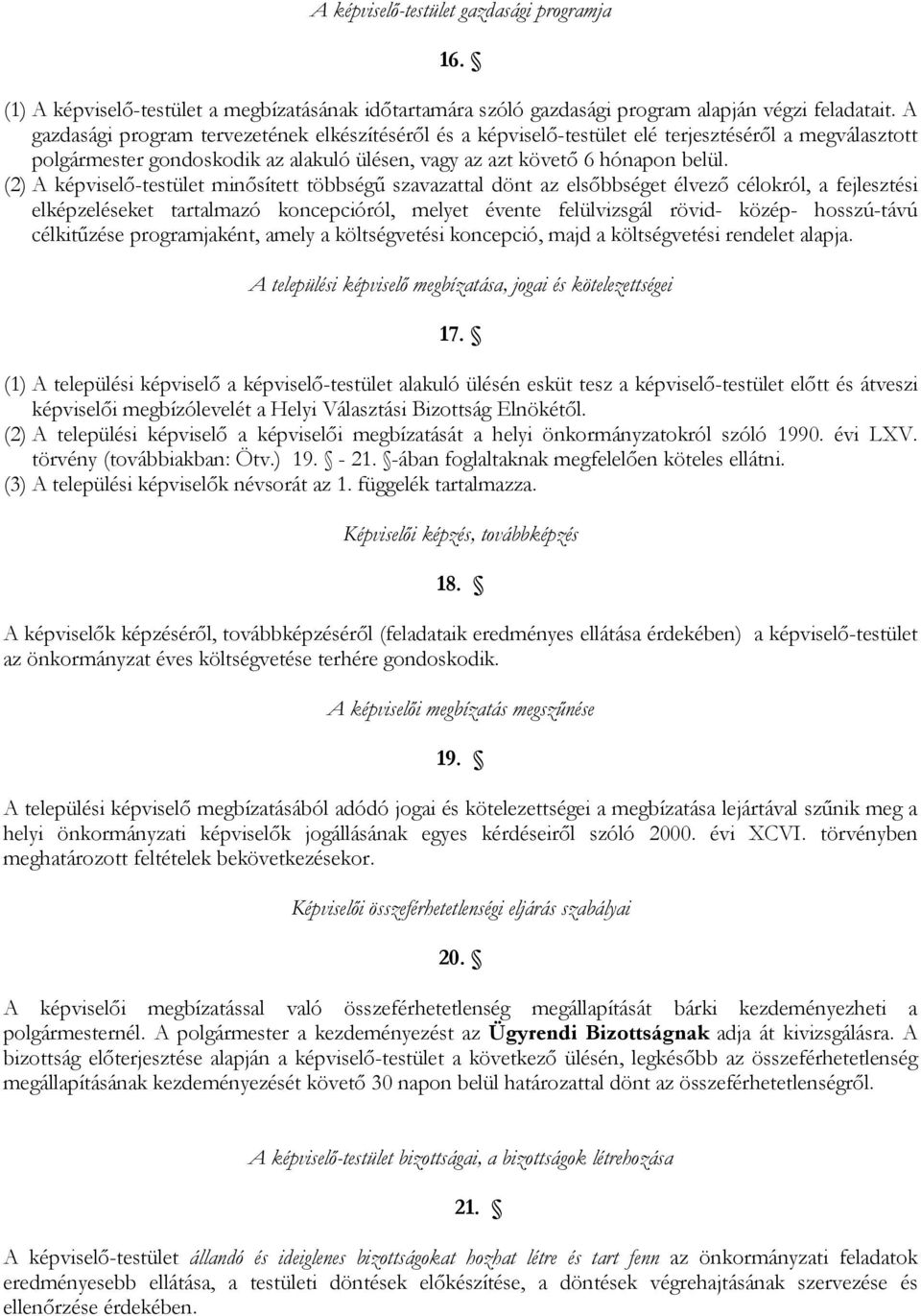 (2) A képviselő-testület minősített többségű szavazattal dönt az elsőbbséget élvező célokról, a fejlesztési elképzeléseket tartalmazó koncepcióról, melyet évente felülvizsgál rövid- közép-