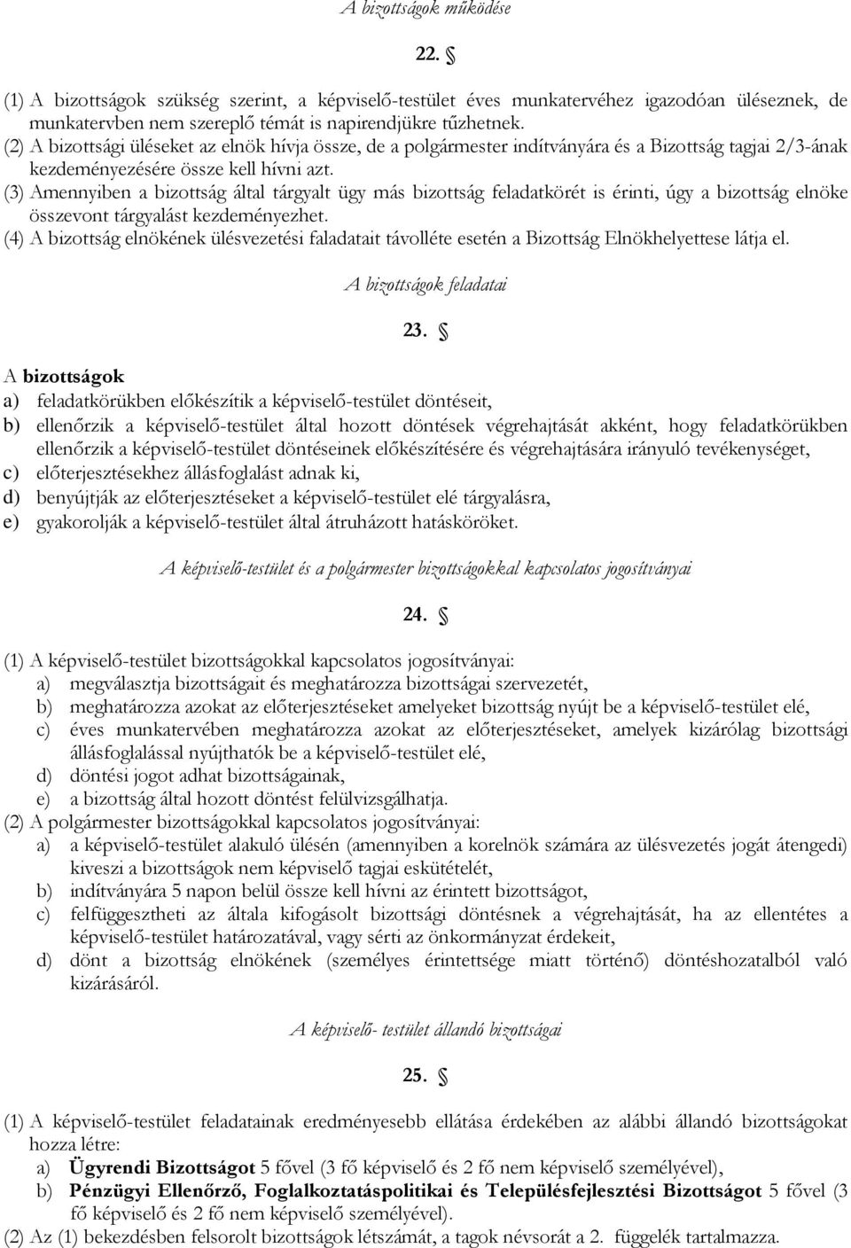 (3) Amennyiben a bizottság által tárgyalt ügy más bizottság feladatkörét is érinti, úgy a bizottság elnöke összevont tárgyalást kezdeményezhet.