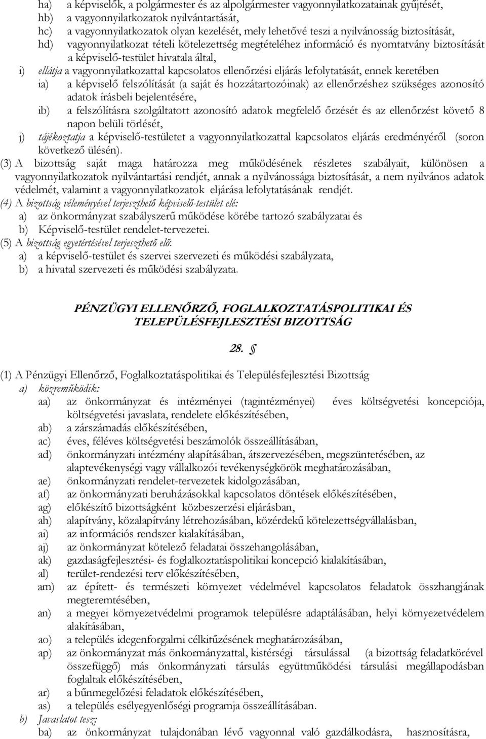 kapcsolatos ellenőrzési eljárás lefolytatását, ennek keretében ia) a képviselő felszólítását (a saját és hozzátartozóinak) az ellenőrzéshez szükséges azonosító adatok írásbeli bejelentésére, ib) a