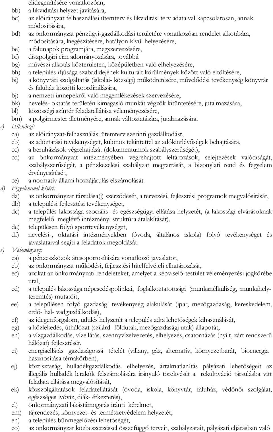 adományozására, továbbá bg) művészi alkotás közterületen, középületben való elhelyezésére, bh) a település ifjúsága szabadidejének kulturált körülmények között való eltöltésére, bi) a könyvtári