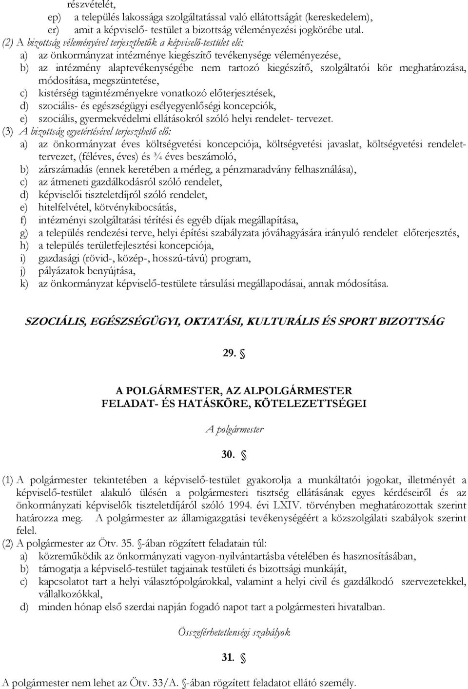 szolgáltatói kör meghatározása, módosítása, megszüntetése, c) kistérségi tagintézményekre vonatkozó előterjesztések, d) szociális- és egészségügyi esélyegyenlőségi koncepciók, e) szociális,