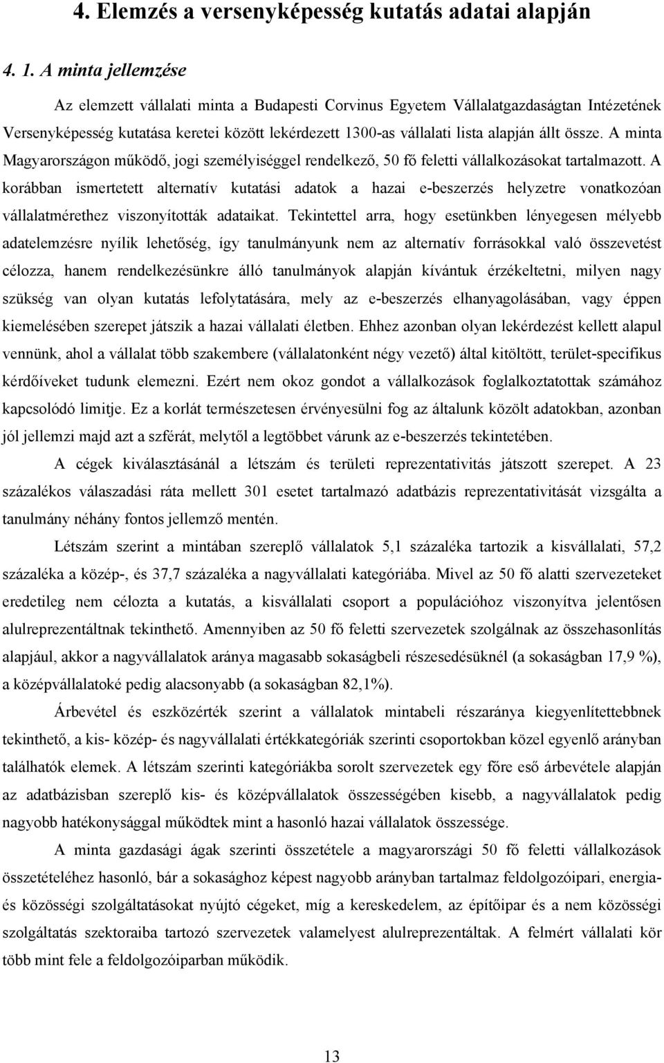 össze. A minta Magyarországon működő, jogi személyiséggel rendelkező, 50 fő feletti vállalkozásokat tartalmazott.