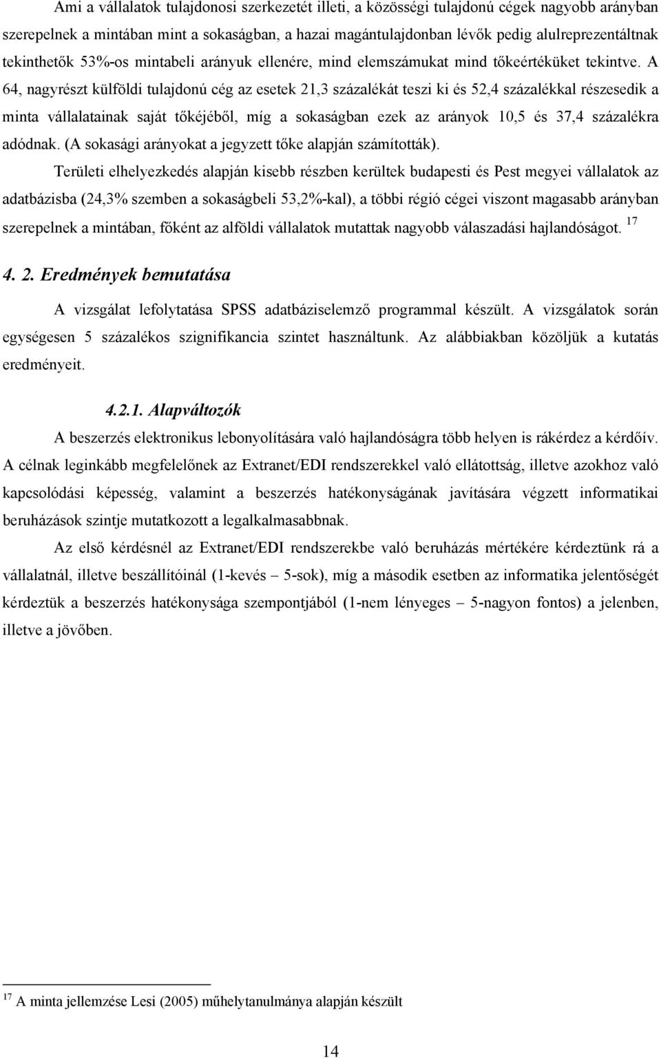 A 64, nagyrészt külföldi tulajdonú cég az esetek 21,3 százalékát teszi ki és 52,4 százalékkal részesedik a minta vállalatainak saját tőkéjéből, míg a sokaságban ezek az arányok 10,5 és 37,4