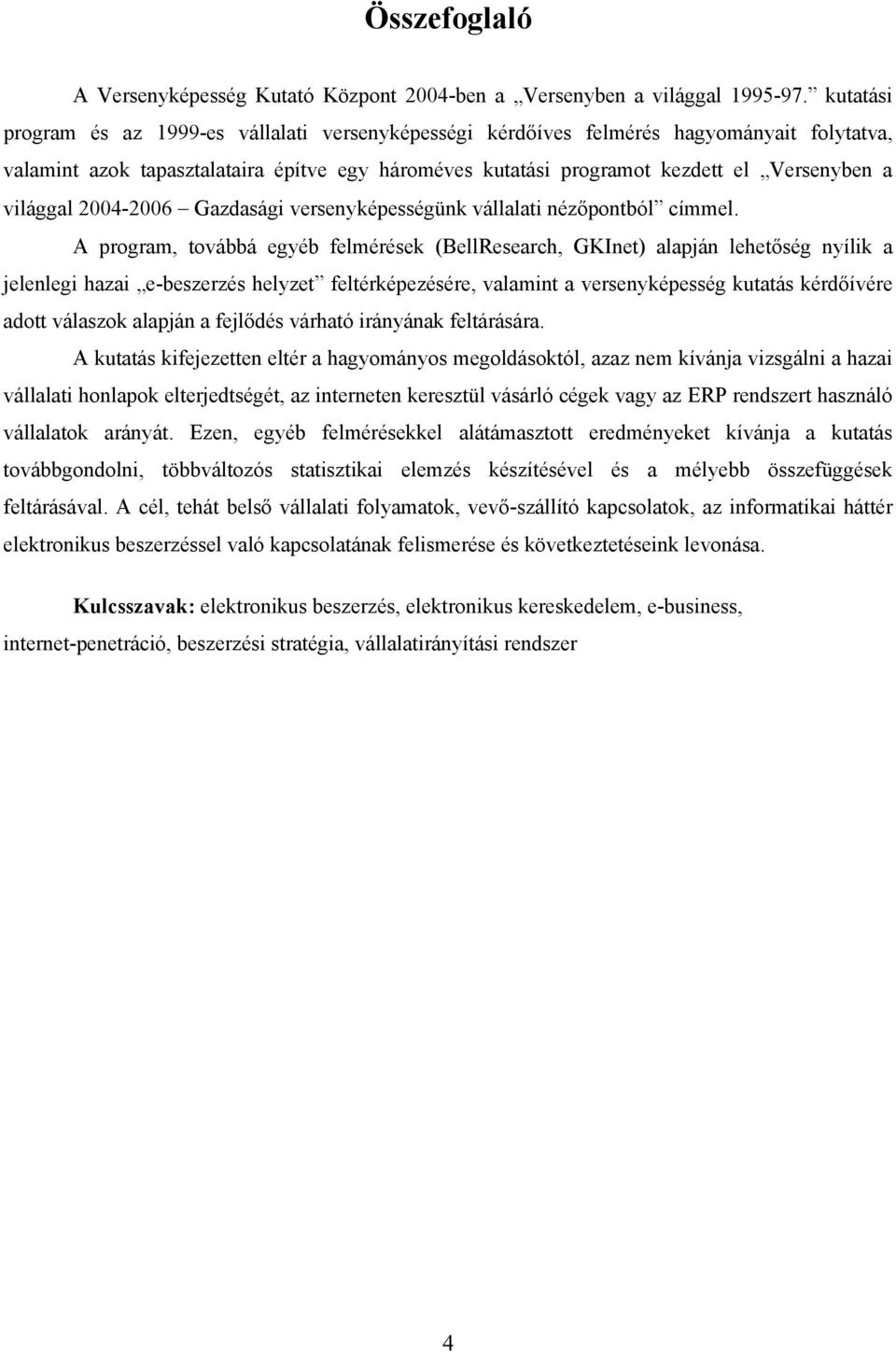 világgal 2004-2006 Gazdasági versenyképességünk vállalati nézőpontból címmel.