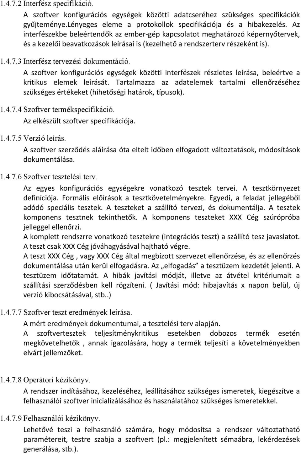 3 Interfész tervezési dokumentáció. A szoftver konfigurációs egységek közötti interfészek részletes leírása, beleértve a kritikus elemek leírását.