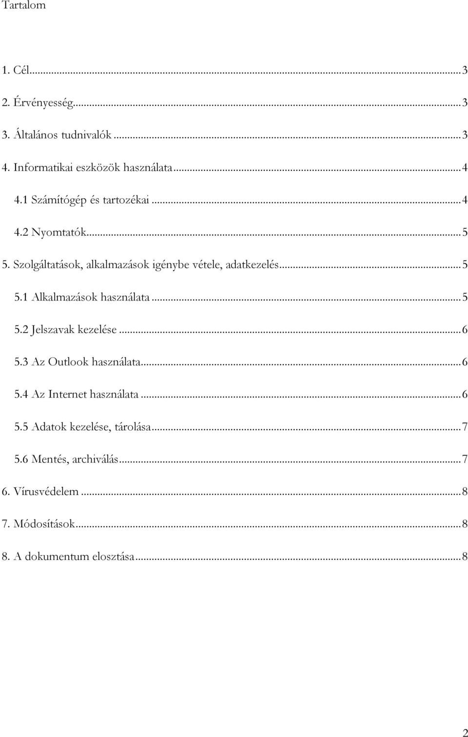 ..5 5.2 Jelszavak kezelése...6 5.3 Az Outlook használata...6 5.4 Az Internet használata...6 5.5 Adatok kezelése, tárolása.