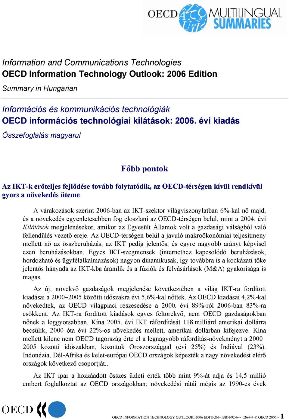 IKT-szektor világviszonylatban 6%-kal nő majd, és a növekedés egyenletesebben fog eloszlani az OECD-térségen belül, mint a 2004.