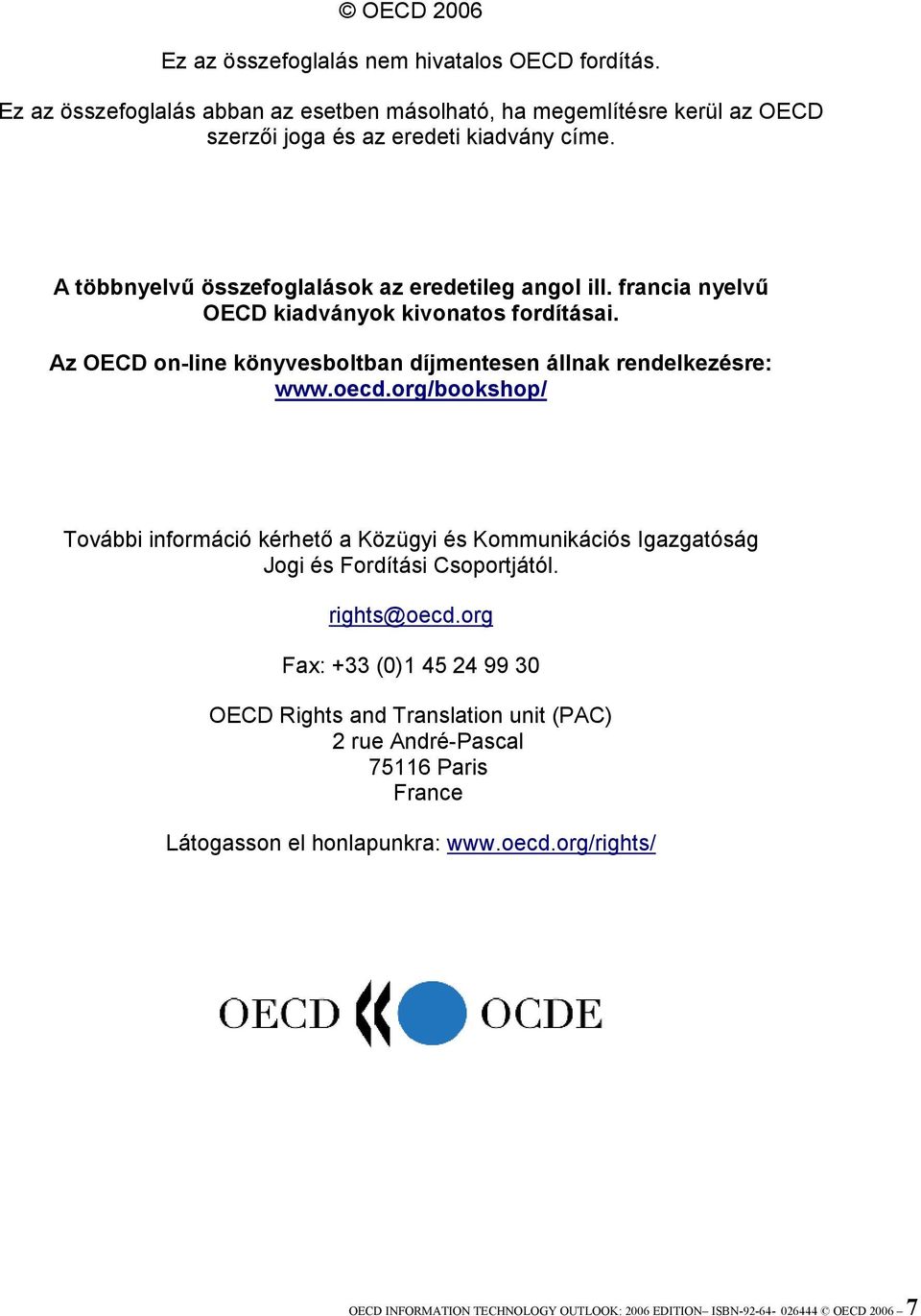 oecd.org/bookshop/ További információ kérhető a Közügyi és Kommunikációs Igazgatóság Jogi és Fordítási Csoportjától. rights@oecd.