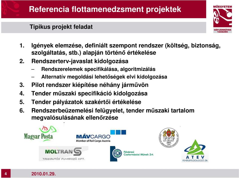 Rendszerterv-javaslat kidolgozása Rendszerelemek specifikálása, algoritmizálás Alternatív megoldási lehetıségek elvi kidolgozása 3.