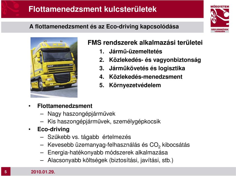 Környezetvédelem Flottamenedzsment Nagy haszongépjármővek Kis haszongépjármővek, személygépkocsik Eco-driving Szőkebb vs.