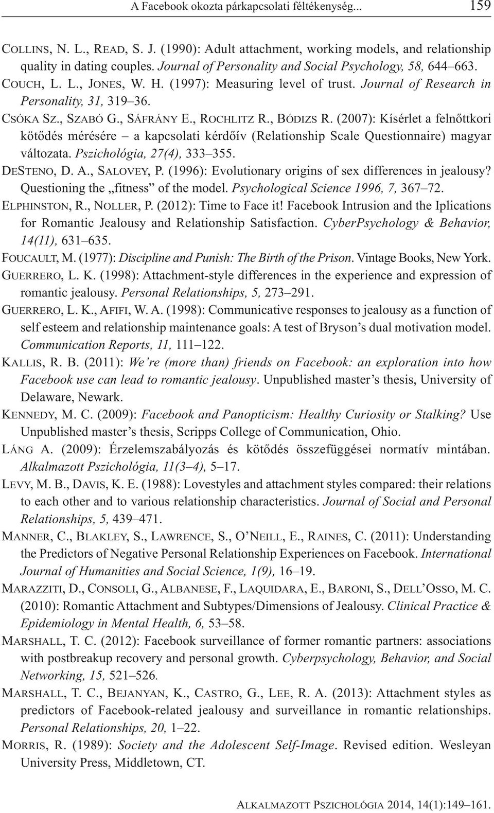 , ROCHLITZ R., BÓDIZS R. (2007): Kísérlet a felnőttkori kötődés mérésére a kapcsolati kérdőív (Relationship Scale Questionnaire) magyar változata. Pszichológia, 27(4), 333 355. DESTENO, D. A.