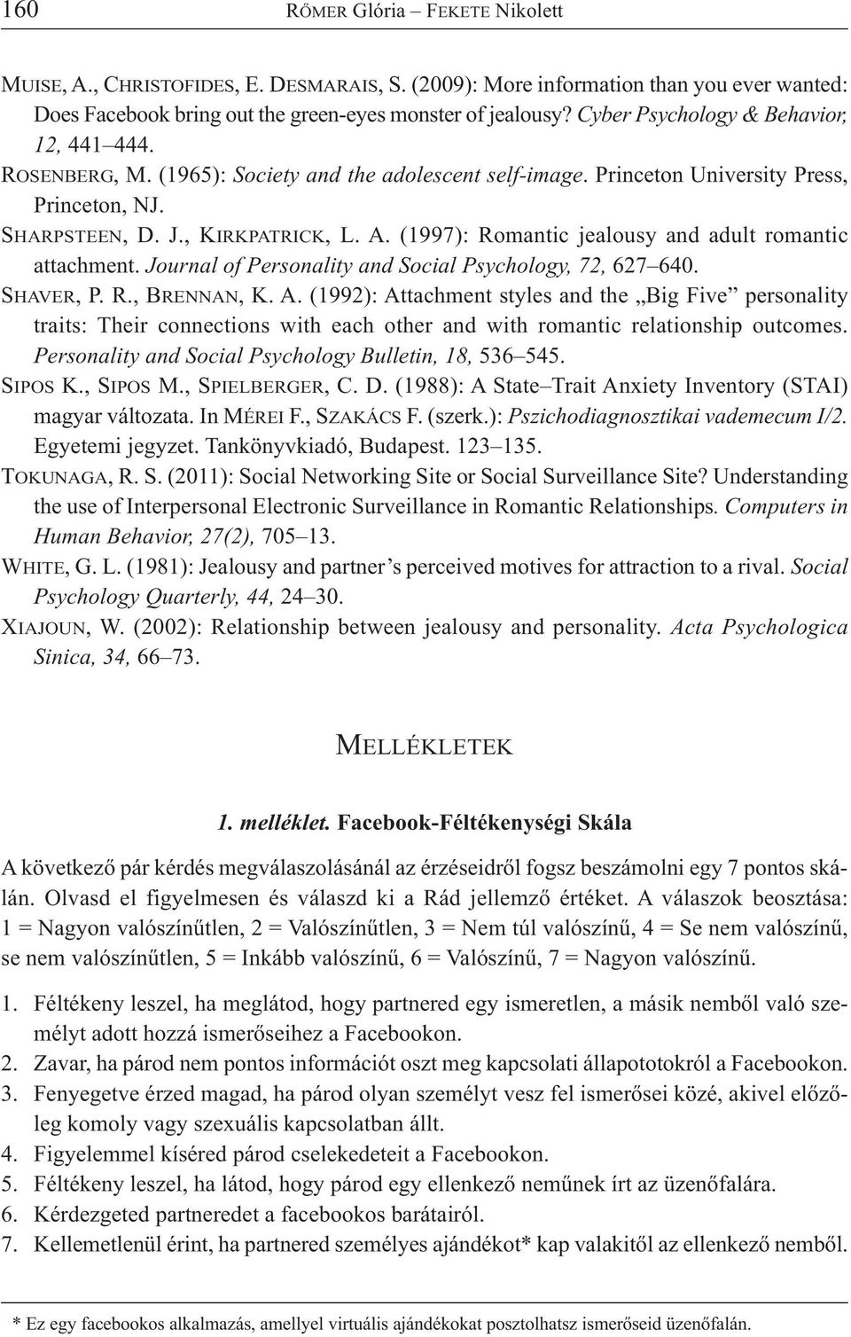 (1997): Romantic jealousy and adult romantic attachment. Journal of Personality and Social Psychology, 72, 627 640. SHAVER, P. R., BRENNAN, K. A.