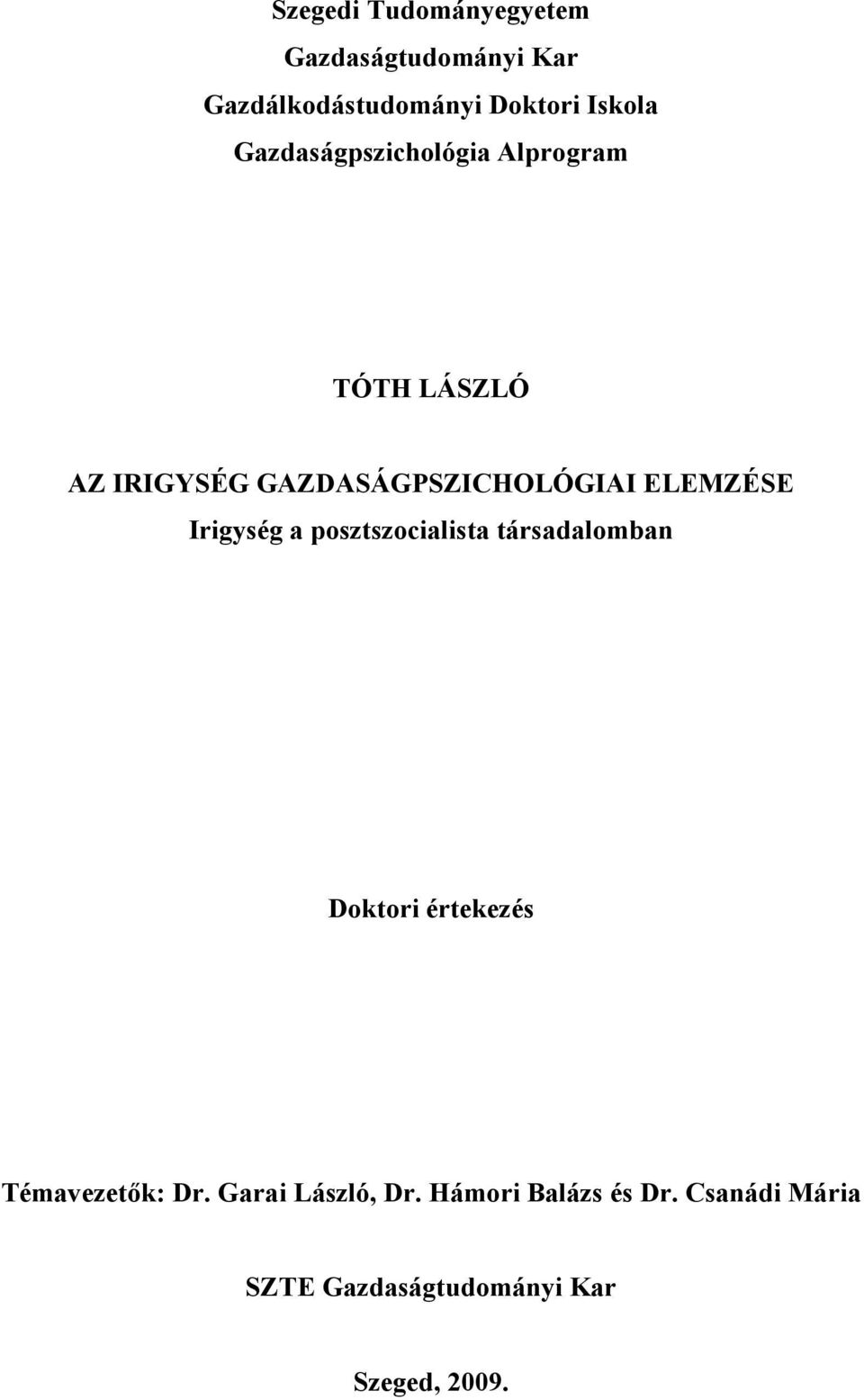 ELEMZÉSE Irigység a posztszocialista társadalomban Doktori értekezés Témavezetők: Dr.