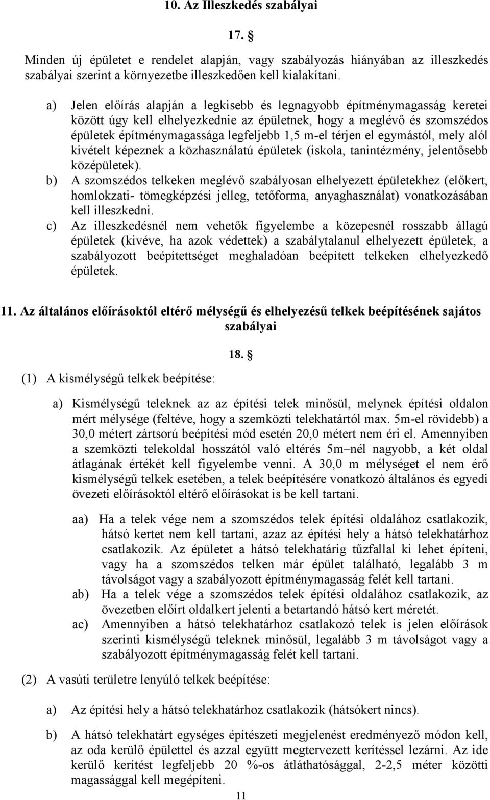 térjen el egymástól, mely alól kivételt képeznek a közhasználatú épületek (iskola, tanintézmény, jelentısebb középületek).