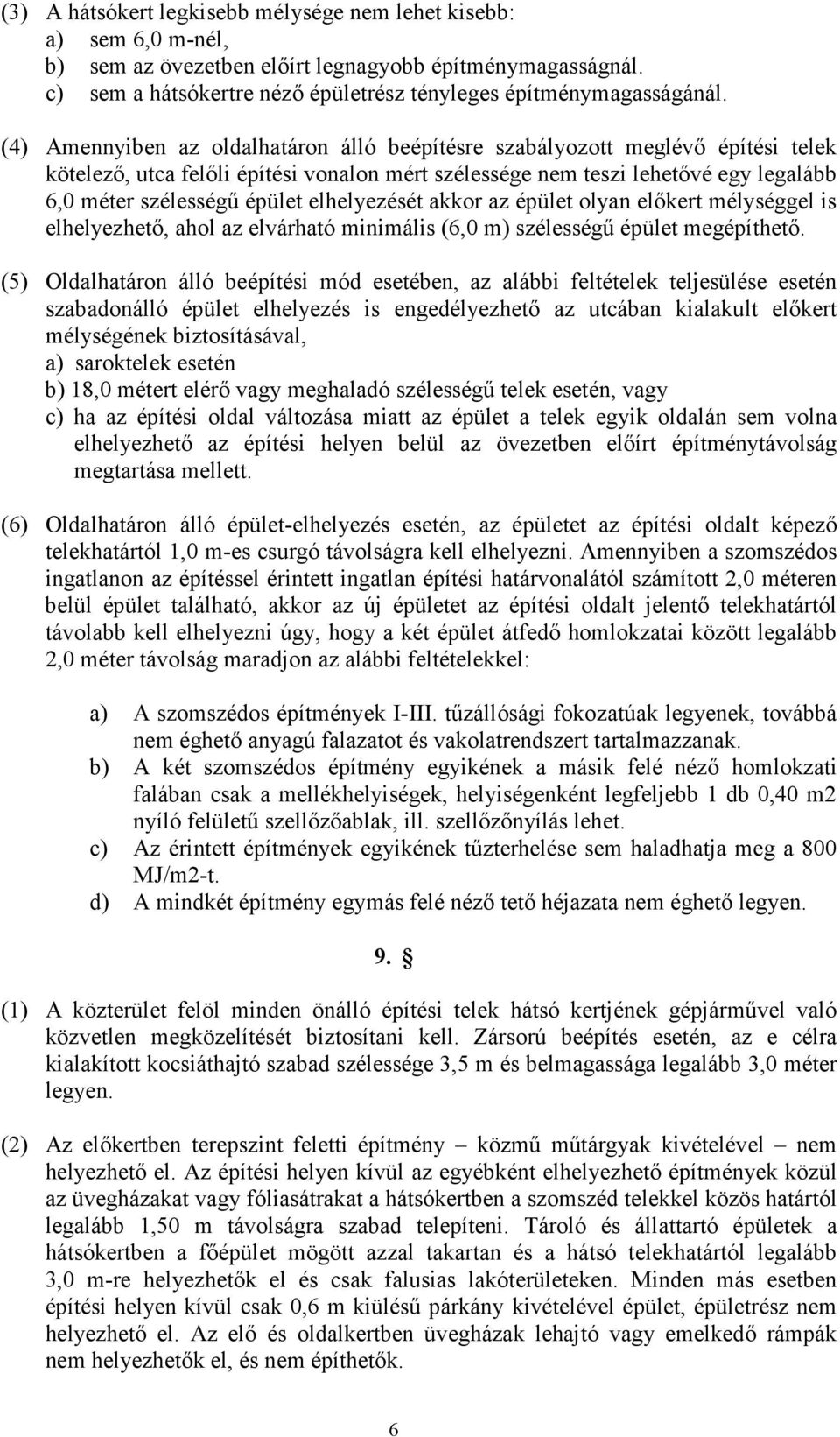 elhelyezését akkor az épület olyan elıkert mélységgel is elhelyezhetı, ahol az elvárható minimális (6,0 m) szélességő épület megépíthetı.