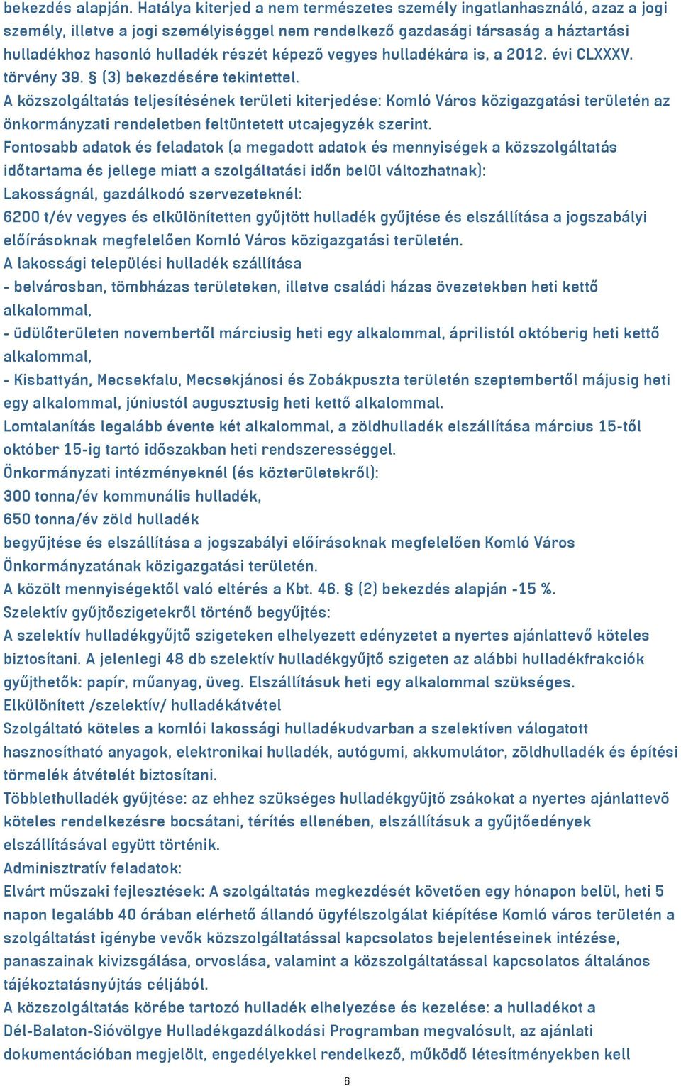 képező vegyes hulladékára is, a 2012. évi CLXXXV. törvény 39. (3) bekezdésére tekintettel.