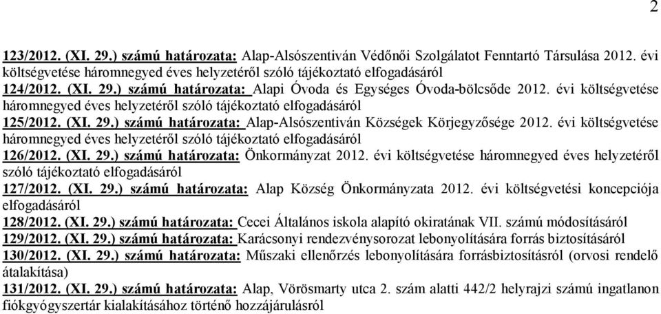 évi költségvetése háromnegyed éves helyzetérıl szóló tájékoztató elfogadásáról 126/2012. (XI. 29.) számú határozata: Önkormányzat 2012.