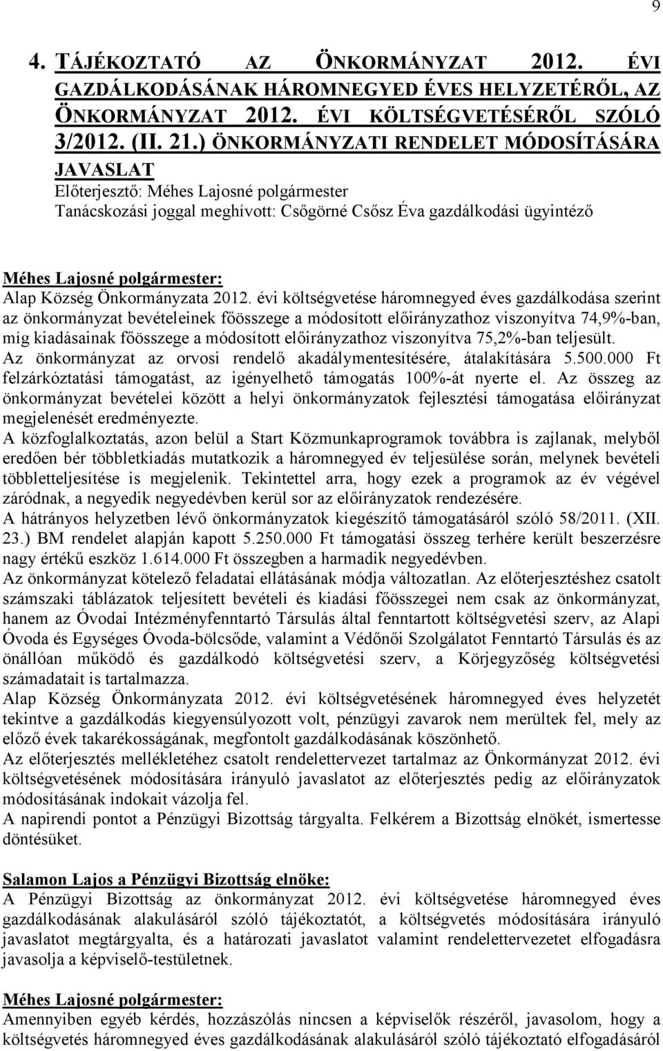 évi költségvetése háromnegyed éves gazdálkodása szerint az önkormányzat bevételeinek fıösszege a módosított elıirányzathoz viszonyítva 74,9%-ban, míg kiadásainak fıösszege a módosított elıirányzathoz