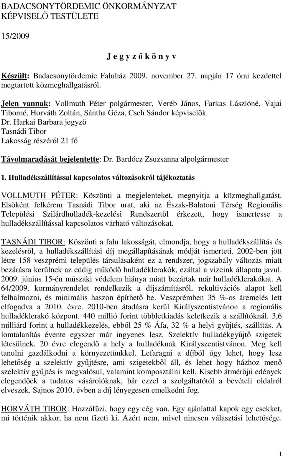 Harkai Barbara jegyző Tasnádi Tibor Lakosság részéről 21 fő Távolmaradását bejelentette: Dr. Bardócz Zsuzsanna alpolgármester 1.