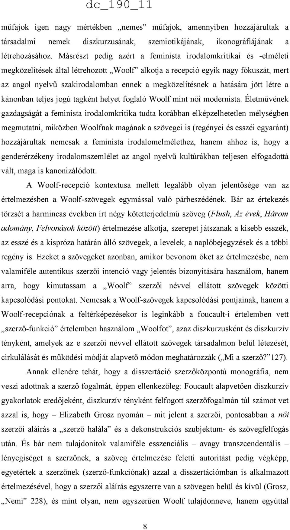 megközelítésnek a hatására jött létre a kánonban teljes jogú tagként helyet foglaló Woolf mint női modernista.