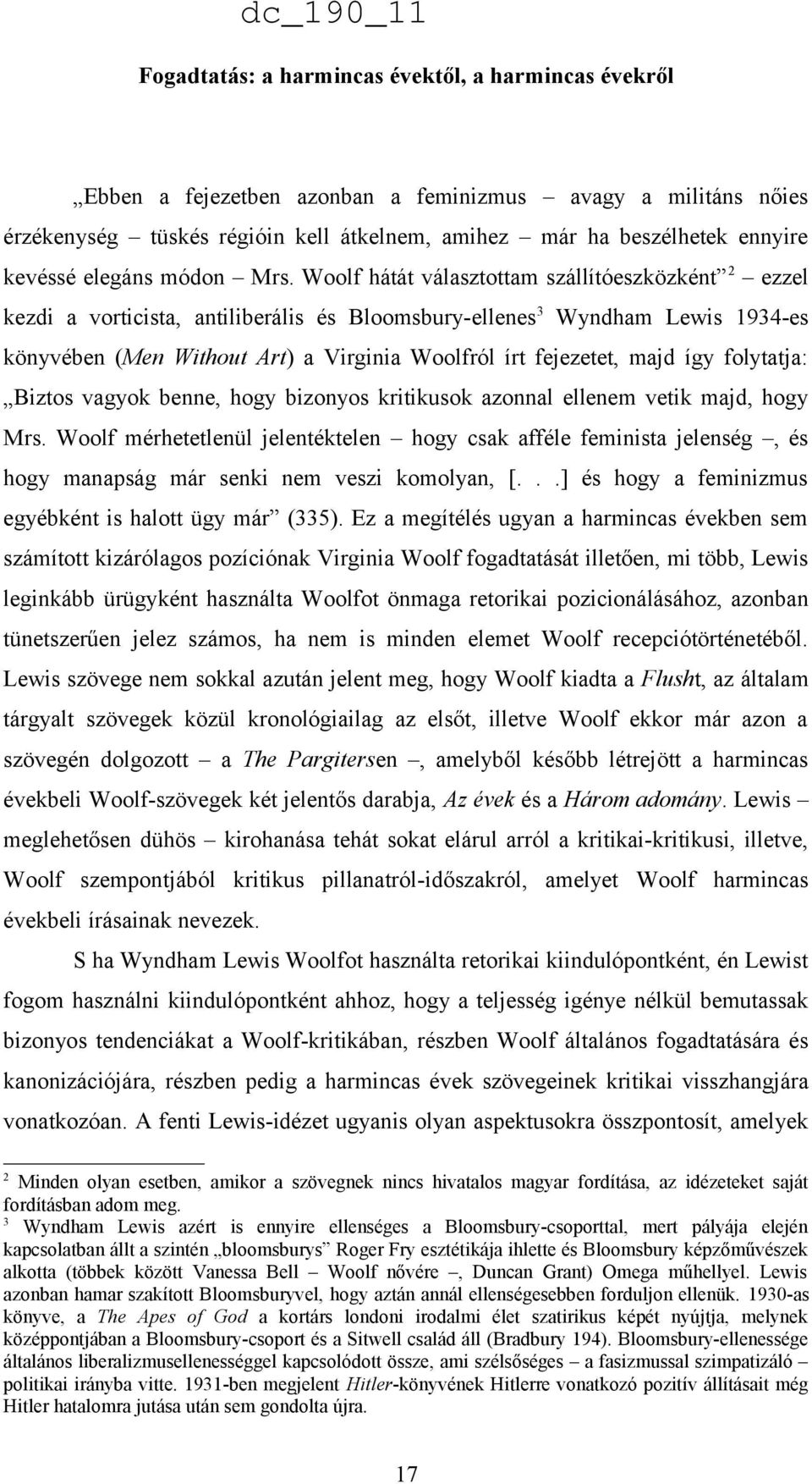 Woolf hátát választottam szállítóeszközként 2 ezzel kezdi a vorticista, antiliberális és Bloomsbury-ellenes 3 Wyndham Lewis 1934-es könyvében (Men Without Art) a Virginia Woolfról írt fejezetet, majd