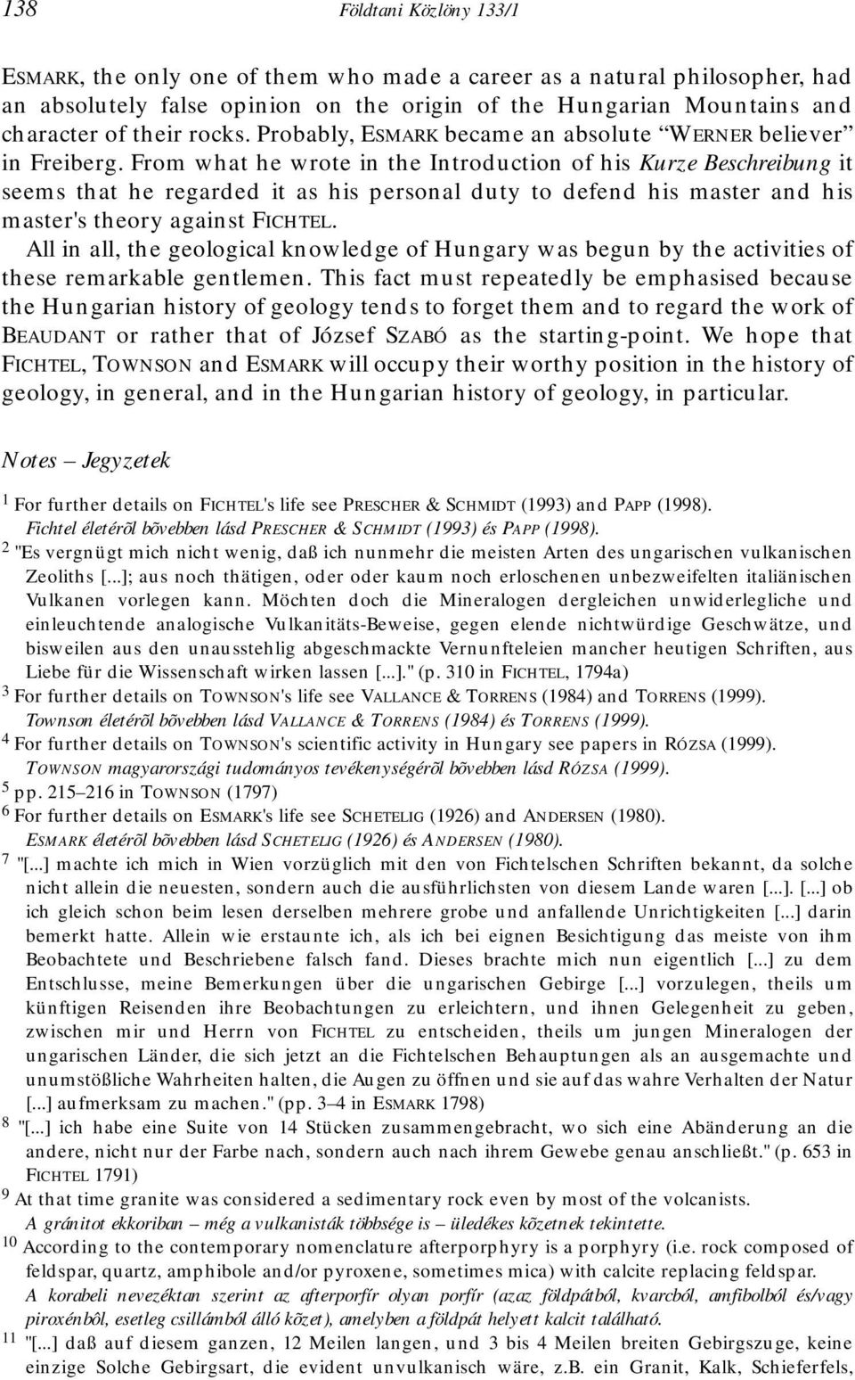 From what he wrote in the Introduction of his Kurze Beschreibung it seems that he regarded it as his personal duty to defend his master and his master's theory against FICHTEL.