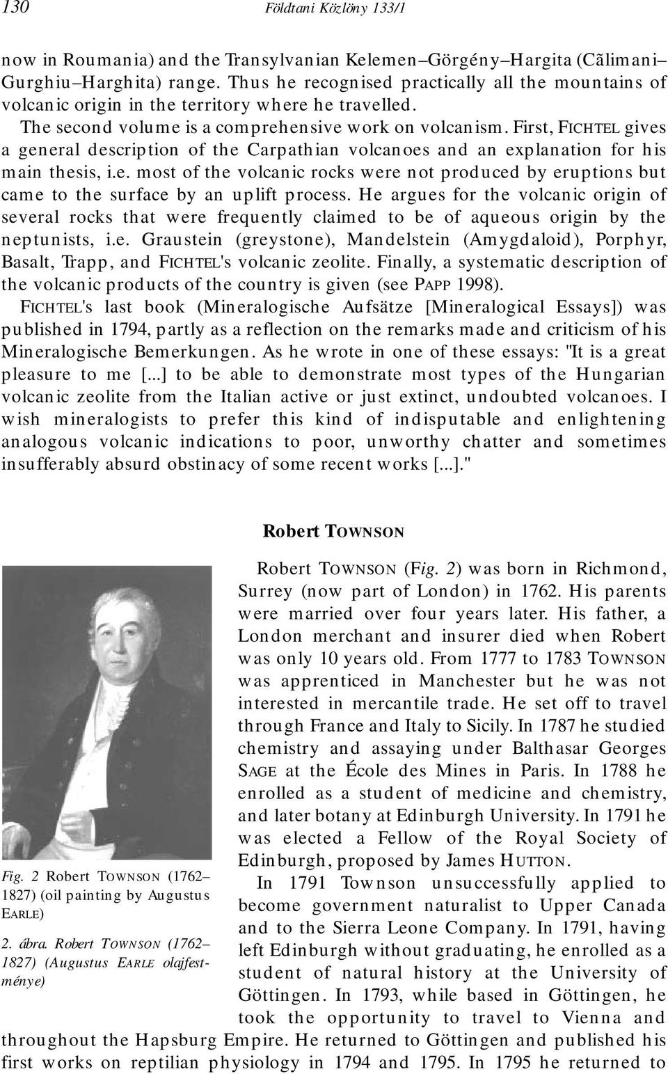 First, FICHTEL gives a general description of the Carpathian volcanoes and an explanation for his main thesis, i.e. most of the volcanic rocks were not produced by eruptions but came to the surface by an uplift process.