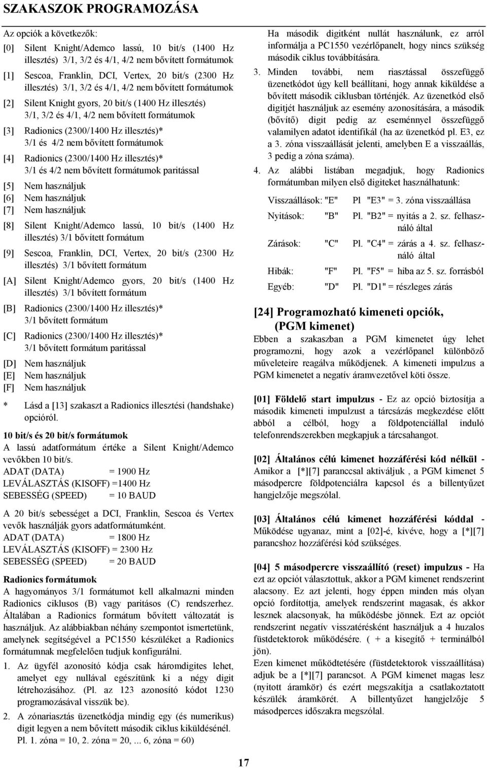 illesztés)* 3/1 és 4/2 nem bővített formátumok [4] Radionics (2300/1400 Hz illesztés)* 3/1 és 4/2 nem bővített formátumok paritással [5] Nem használjuk [6] Nem használjuk [7] Nem használjuk [8]