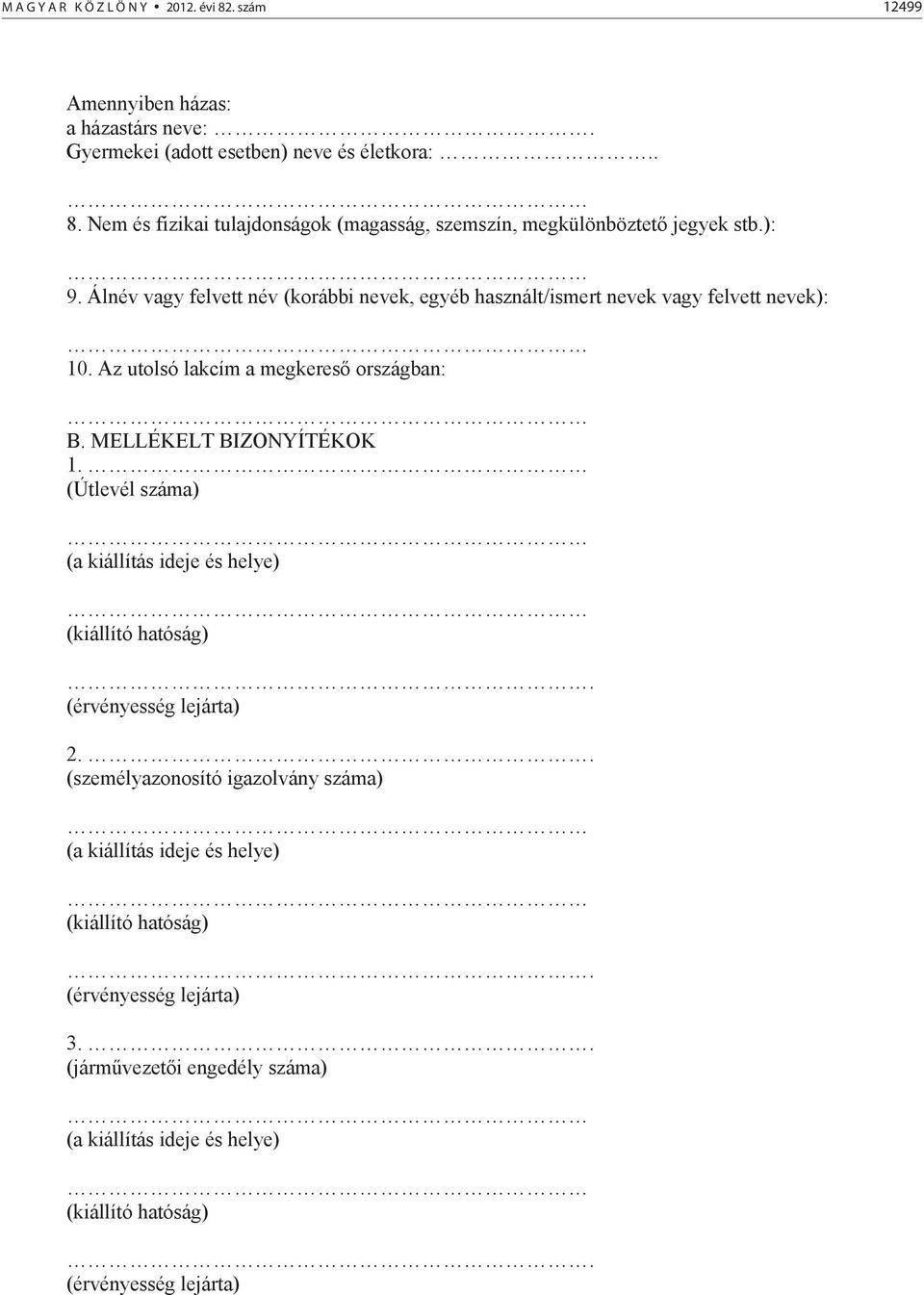 (Útlevél száma) (a kiállítás ideje és helye) (kiállító hatóság). (érvényesség lejárta) 2.