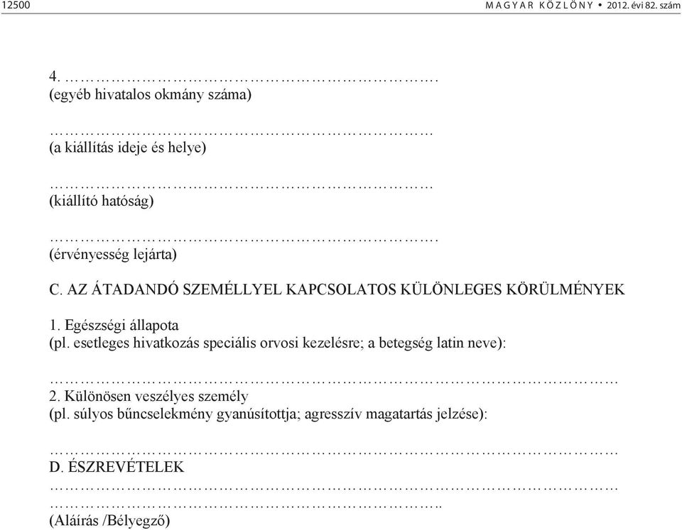 AZ ÁTADANDÓ SZEMÉLLYEL KAPCSOLATOS KÜLÖNLEGES KÖRÜLMÉNYEK 1. Egészségi állapota (pl.