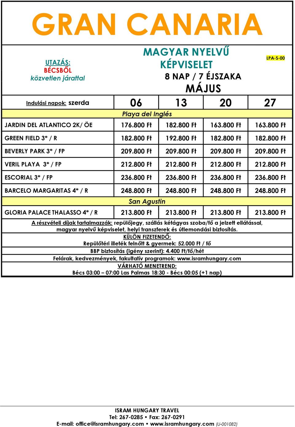 800 Ft 212.800 Ft 212.800 Ft 212.800 Ft ESCORIAL 3* / FP 236.800 Ft 236.800 Ft 236.800 Ft 236.800 Ft BARCELO MARGARITAS 4* / R 248.