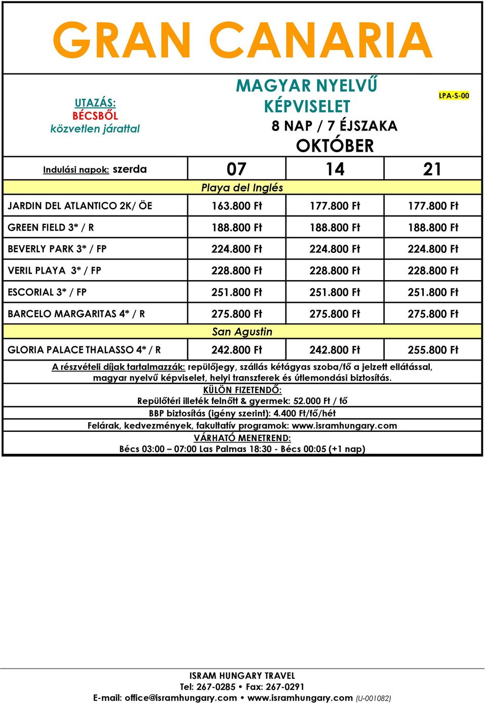 800 Ft 224.800 Ft VERIL PLAYA 3* / FP 228.800 Ft 228.800 Ft 228.800 Ft ESCORIAL 3* / FP 251.800 Ft 251.