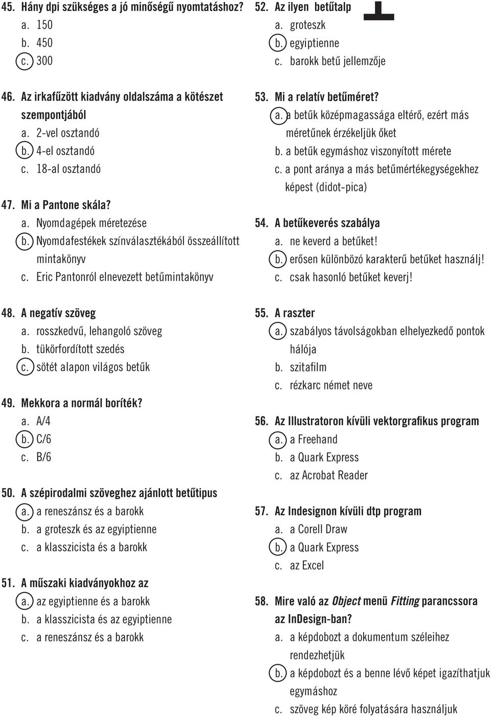 Nyomdafestékek színválasztékából összeállított mintakönyv c. Eric Pantonról elnevezett betûmintakönyv 53. Mi a relatív betûméret? a. a betûk középmagassága eltérô, ezért más méretûnek érzékeljük ôket b.