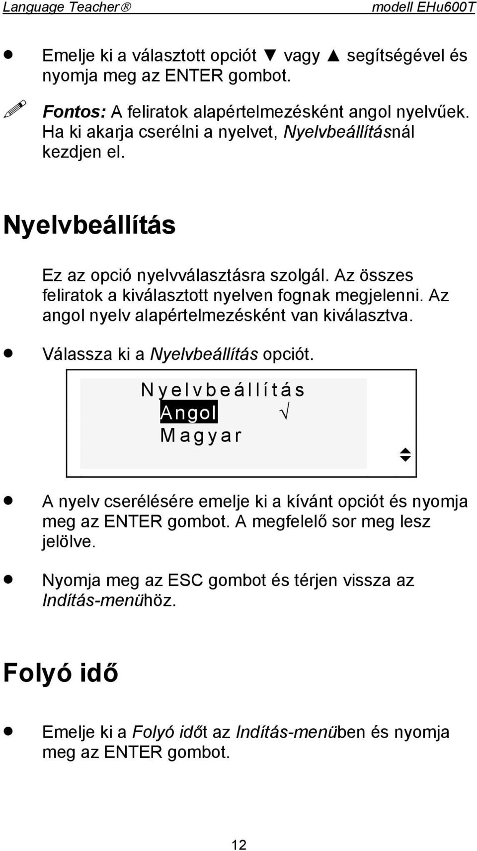 Az angol nyelv alapértelmezésként van kiválasztva. Válassza ki a Nyelvbeállítás opciót.