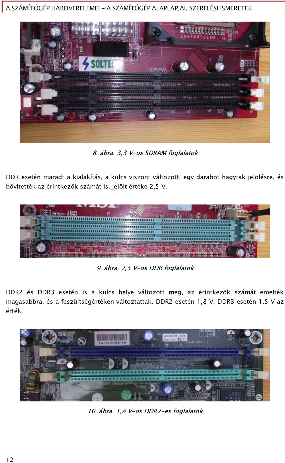 jelölésre, és b vítették az érintkez k számát is. Jelölt értéke 2,5 V. 9. ábra.