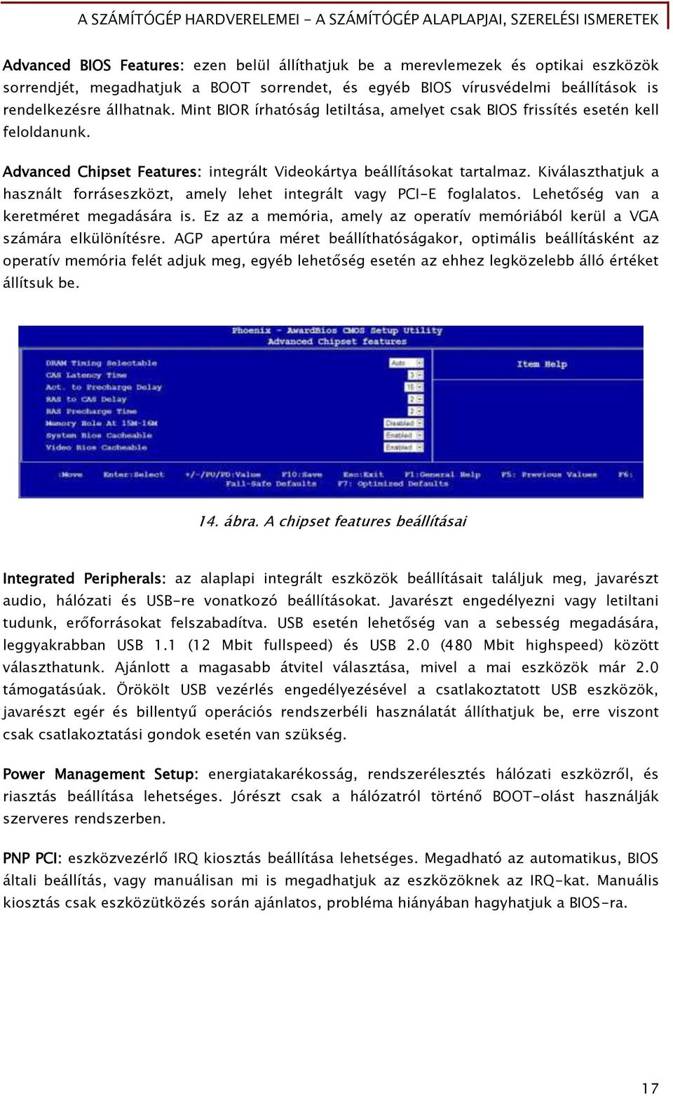 Kiválaszthatjuk a használt Őorráseszközt, amely lehet inteőrált vaőy PCI-E Őoőlalatos. Lehet séő van a keretméret meőadására is.