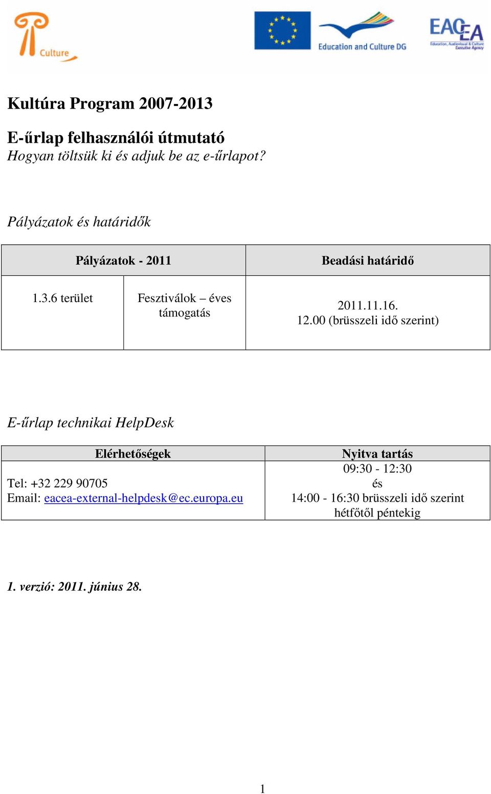 12.00 (brüsszeli idő szerint) E-űrlap technikai HelpDesk Elérhetőségek Tel: +32 229 90705 Email: