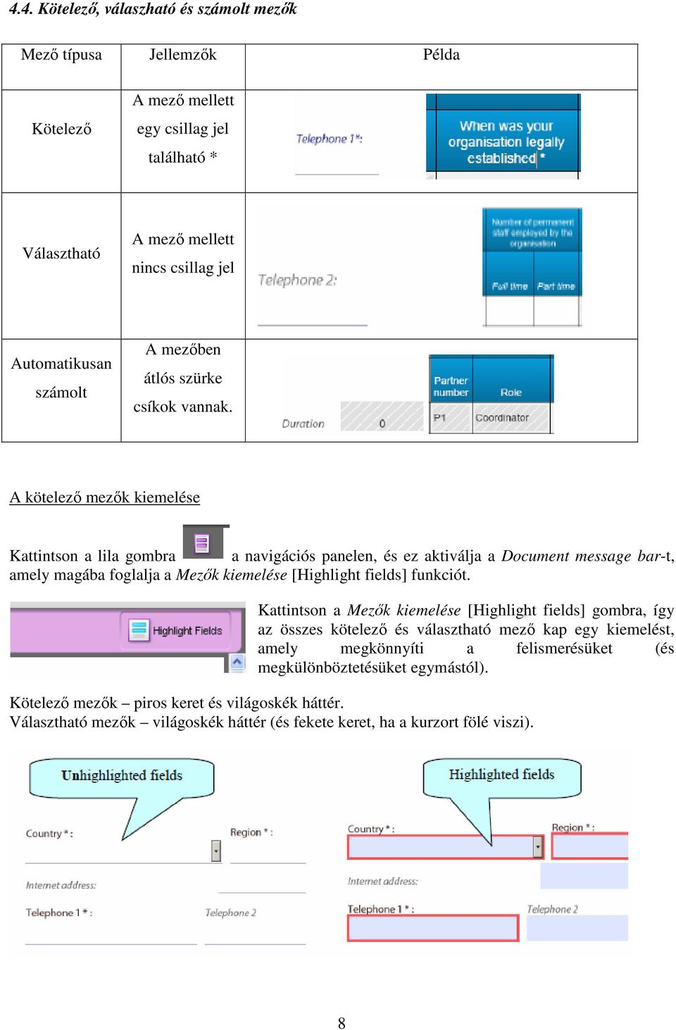 A kötelező mezők kiemelése Kattintson a lila gombra a navigációs panelen, és ez aktiválja a Document message bar-t, amely magába foglalja a Mezők kiemelése [Highlight fields] funkciót.