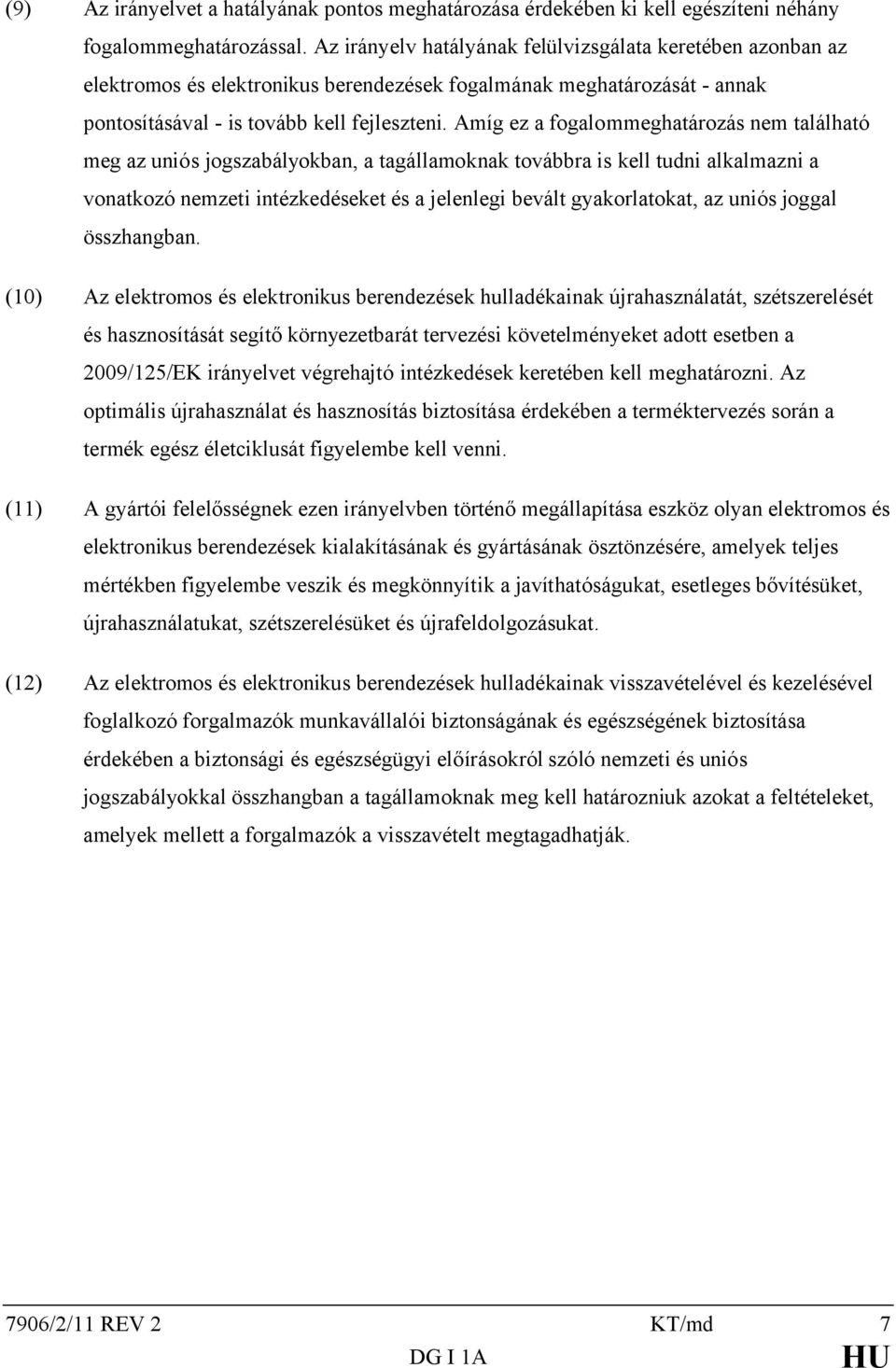 Amíg ez a fogalommeghatározás nem található meg az uniós jogszabályokban, a tagállamoknak továbbra is kell tudni alkalmazni a vonatkozó nemzeti intézkedéseket és a jelenlegi bevált gyakorlatokat, az