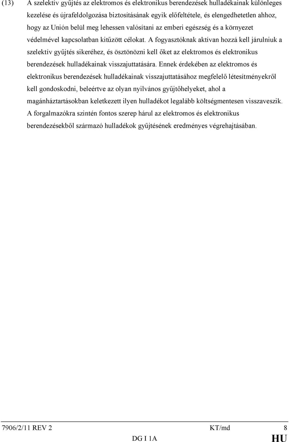 A fogyasztóknak aktívan hozzá kell járulniuk a szelektív gyűjtés sikeréhez, és ösztönözni kell őket az elektromos és elektronikus berendezések hulladékainak visszajuttatására.