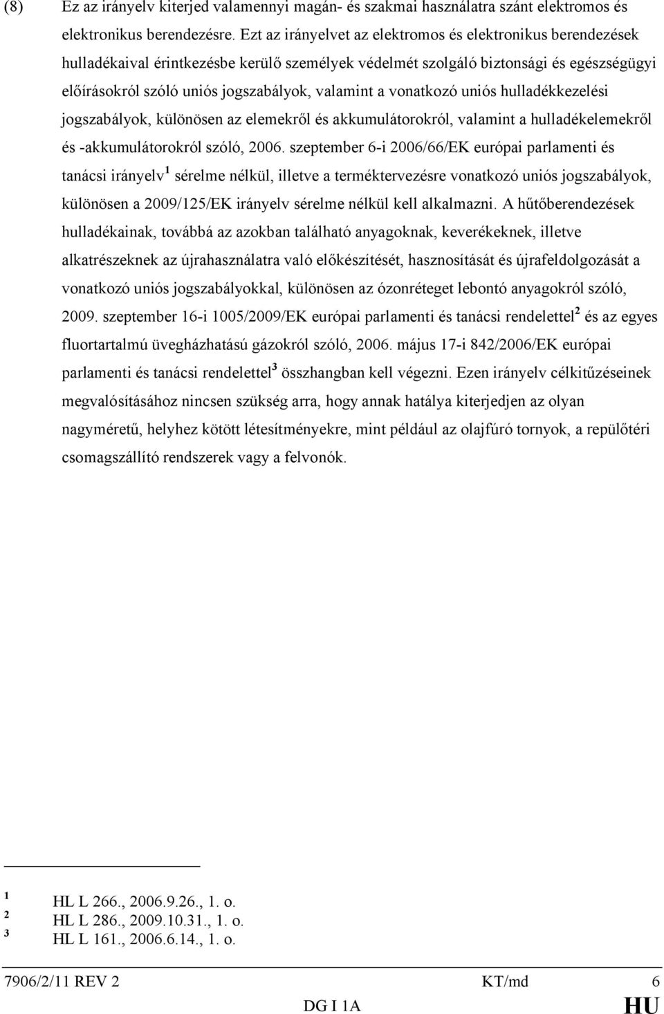 vonatkozó uniós hulladékkezelési jogszabályok, különösen az elemekről és akkumulátorokról, valamint a hulladékelemekről és -akkumulátorokról szóló, 2006.