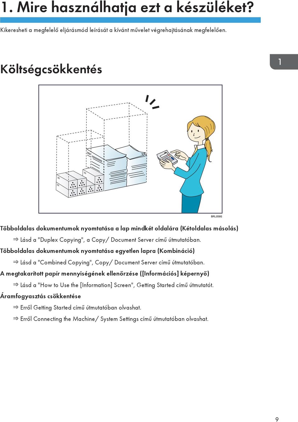 Többoldalas dokumentumok nyomtatása egyetlen lapra (Kombináció) Lásd a "Combined Copying", Copy/ Document Server című útmutatóban.