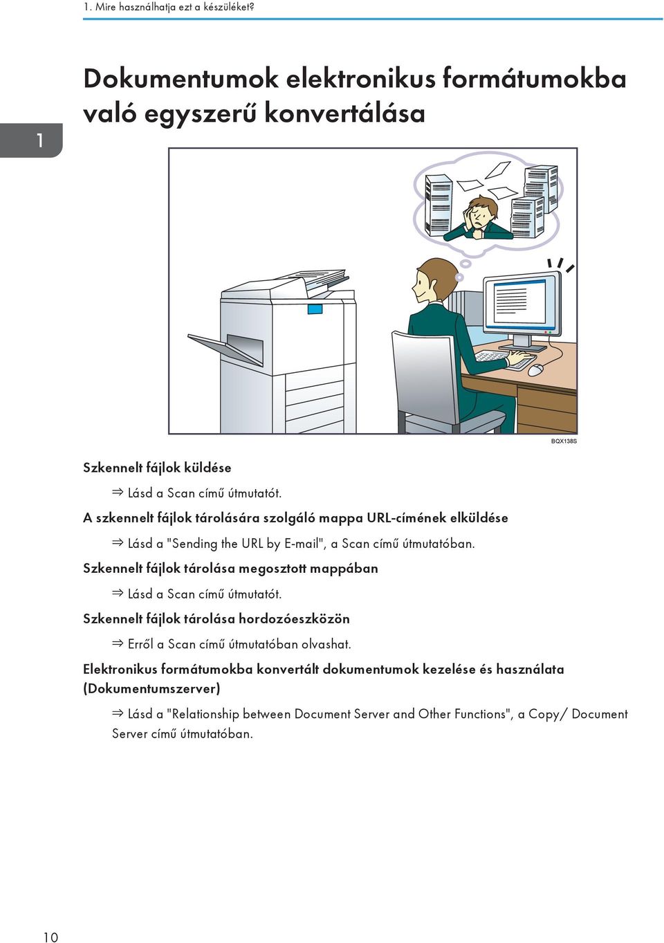 A szkennelt fájlok tárolására szolgáló mappa URL-címének elküldése Lásd a "Sending the URL by E-mail", a Scan című útmutatóban.