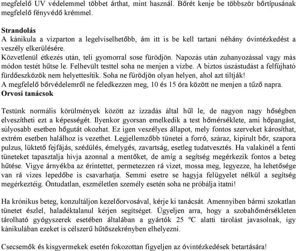 Napozás után zuhanyozással vagy más módon testét hűtse le. Felhevült testtel soha ne menjen a vízbe. A biztos úszástudást a felfújható fürdőeszközök nem helyettesítik.