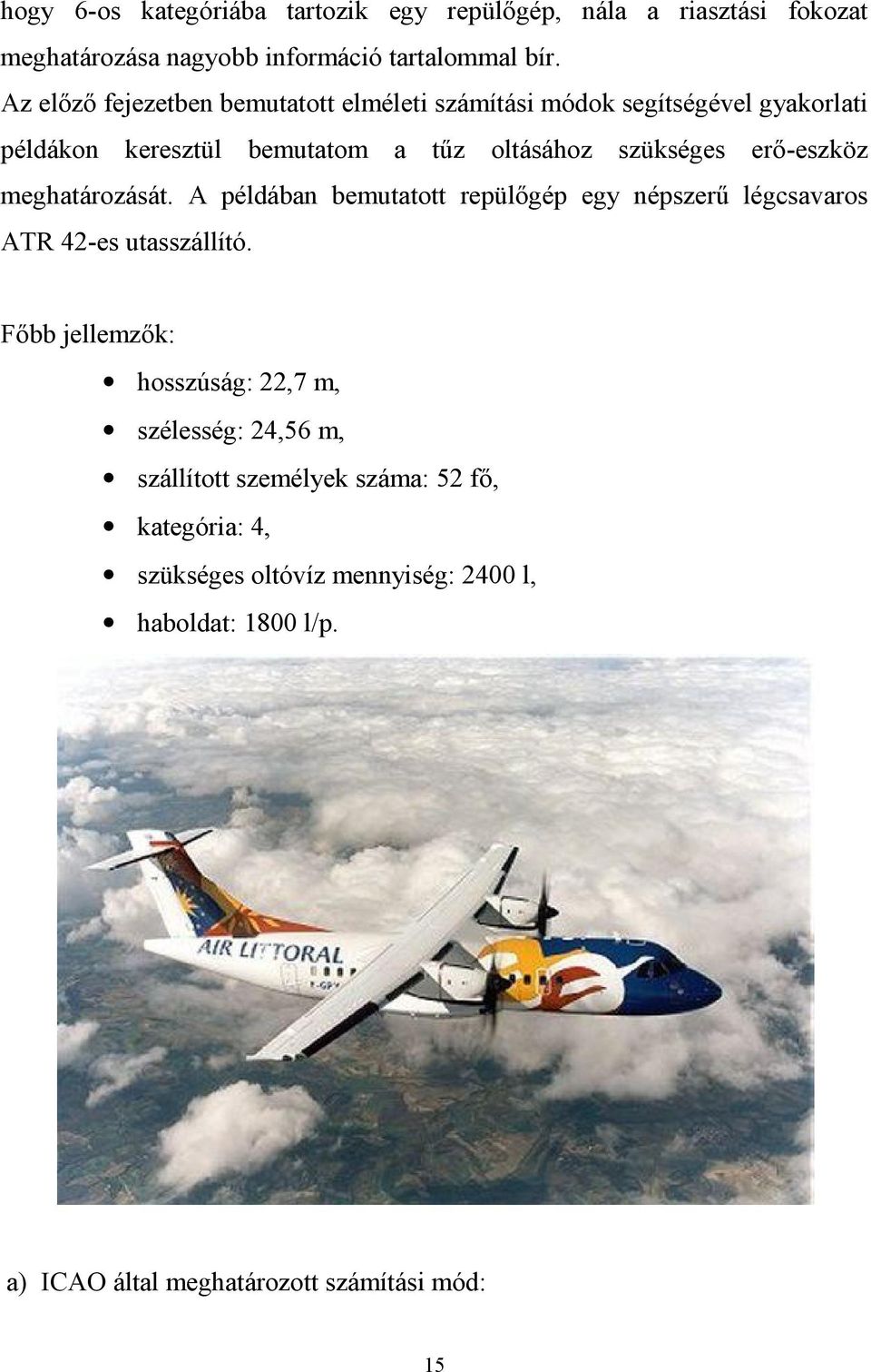 erő-eszköz meghatározását. A példában bemutatott repülőgép egy népszerű légcsavaros ATR 42-es utasszállító.