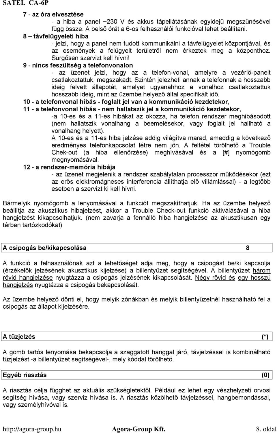 9 - nincs feszültség a telefonvonalon - az üzenet jelzi, hogy az a telefon-vonal, amelyre a vezérlő-panelt csatlakoztattuk, megszakadt.