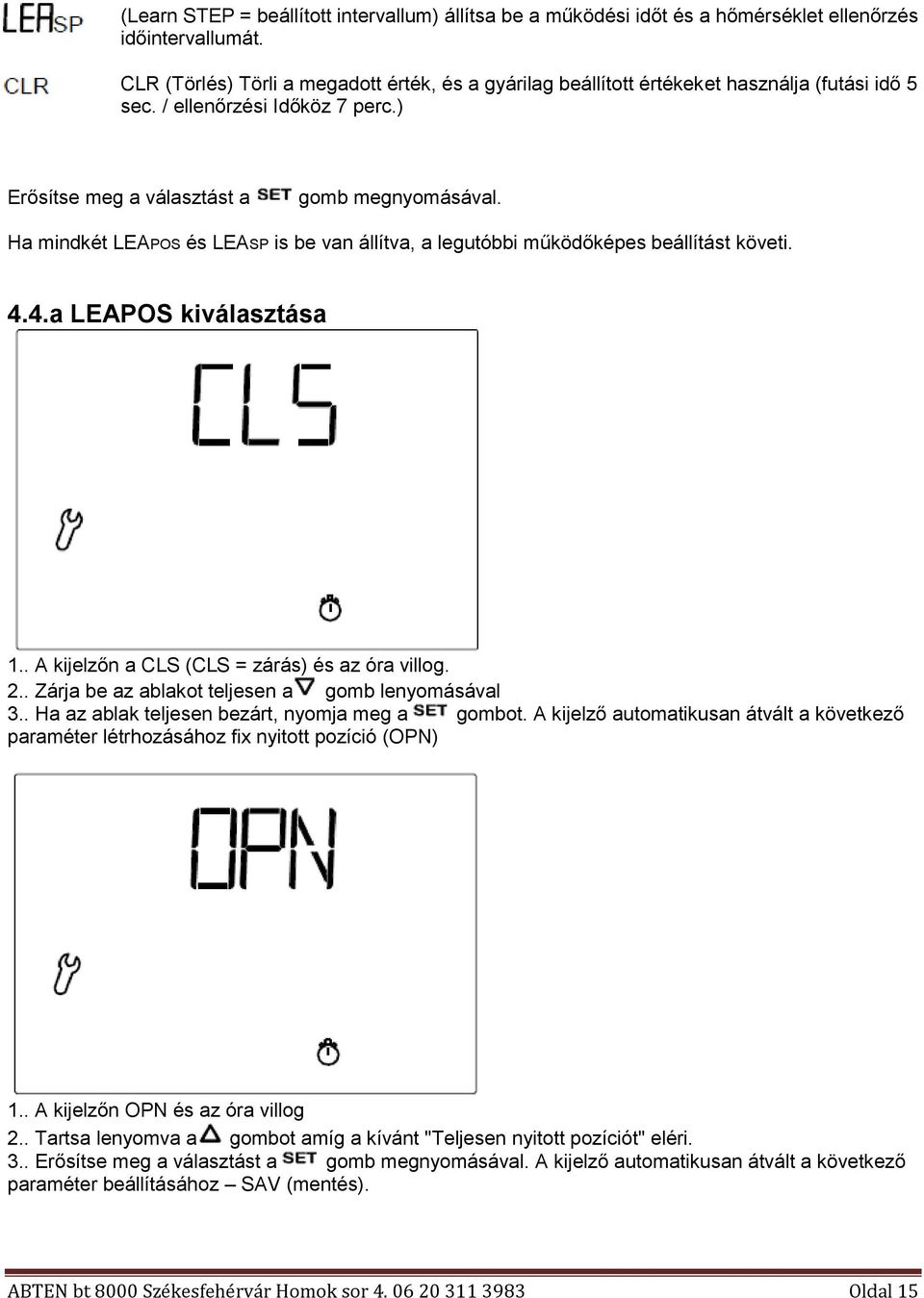 Ha mindkét LEAPOS és LEASP is be van állítva, a legutóbbi működőképes beállítást követi. 4.4.a LEAPOS kiválasztása 1.. A kijelzőn a CLS (CLS = zárás) és az óra villog. 2.