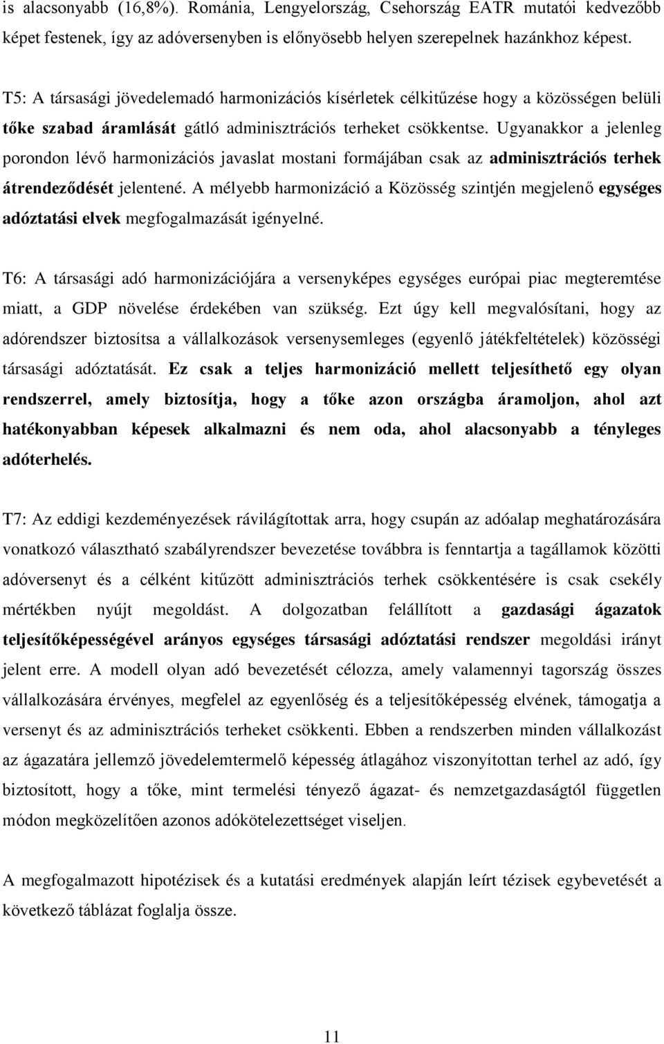 Ugyanakkor a jelenleg porondon lévő harmonizációs javaslat mostani formájában csak az adminisztrációs terhek átrendeződését jelentené.