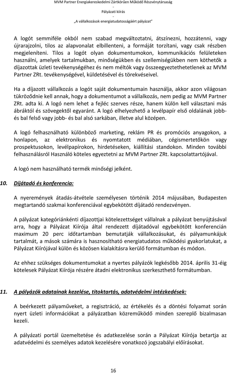 összeegyeztethetetlenek az MVM Partner ZRt. tevékenységével, küldetésével és törekvéseivel.