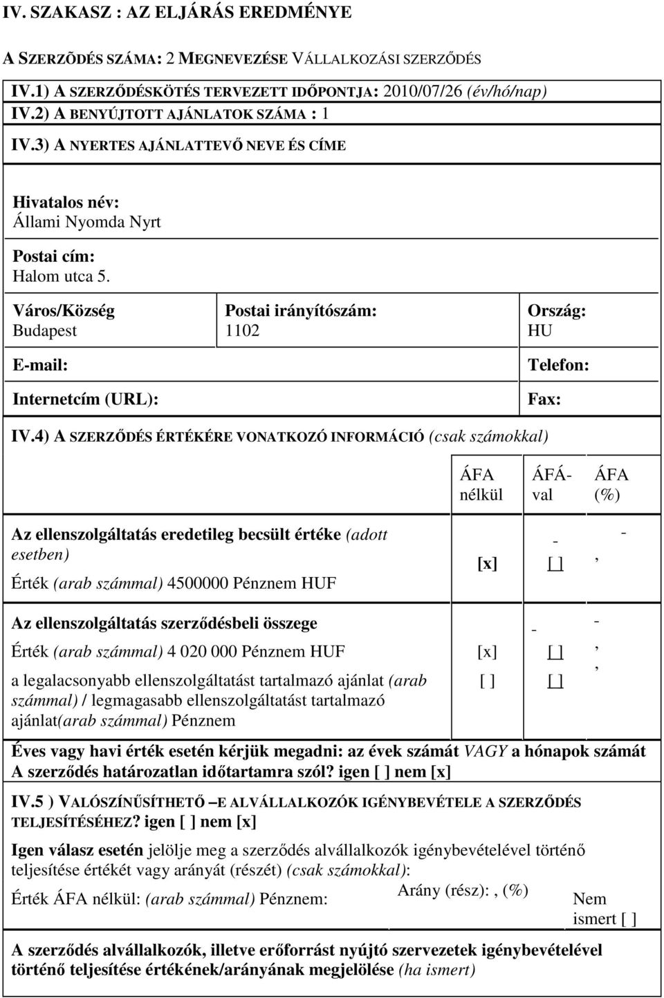 Város/Község Budapest E-mail: Internetcím (URL): Postai irányítószám: 1102 Ország: HU Telefon: Fax: IV.